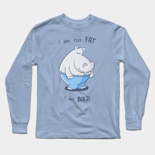 I am not fat, I am bold Long Sleeve T-Shirt